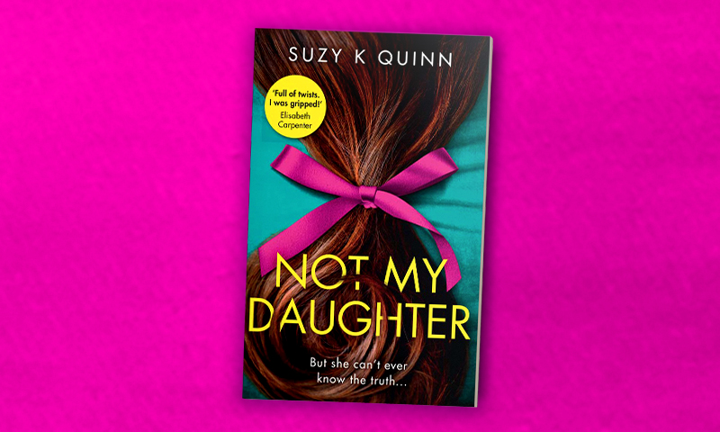 Not My Daughter Suzy K Quinn