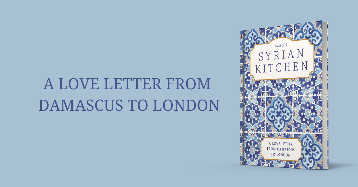 Image shows the cover of Imad's Syrian Kitchen. To the left is the text 'A love letter from Damascus to London'
